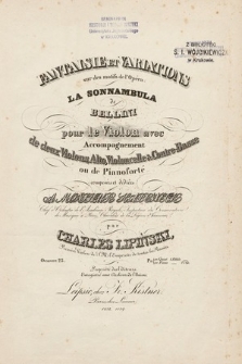 Fantaisie et variations sur des motifs de l'opéra La Sonnambula de Bellini : pour le violon avec accompagnement de deux violons, alto, violoncelle & contre-basse ou de pianoforté : Oeuvre 23 : composées et dédiées a Monsieur Habeneck [...] Violino Principale