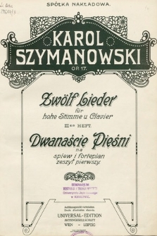 Zwölf Lieder : für hohe Stimme u. Clavier : Op. 17. 3es Heft = Dwanaście pieśni : na śpiew i fortepian : zeszyt pierwszy [!]