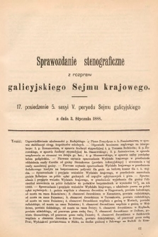 [Kadencja V, sesja V, pos. 17] Sprawozdanie Stenograficzne z Rozpraw Galicyjskiego Sejmu Krajowego. 17. Posiedzenie 5. Sesyi V. Peryodu Sejmu Galicyjskiego