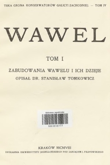 Teka Grona Konserwatorów Galicyi Zachodniej. T. 4, Wawel. T. 1, Zabudowania Wawelu i ich dzieje. Cz. 1-2