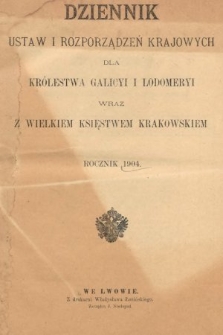 Dziennik Ustaw i Rozporządzeń Krajowych dla Królestwa Galicyi i Lodomeryi wraz z Wielkiem Księstwem Krakowskiem. 1904 [całość]