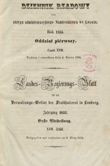 Dziennik Rządowy dla Okręgu Administracyjnego Namiestnictwa we Lwowie = Landes-Regierungs-Blatt für das Verwaltungs-Gebiet der Statthalterei in Lemberg. 1855, oddział 1, cz. 17