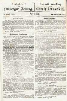 Amtsblatt zur Lemberger Zeitung = Dziennik Urzędowy do Gazety Lwowskiej. 1864, nr 186