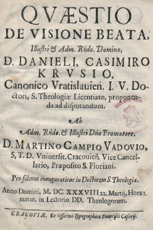 Qvæstio De Visione Beata [...] D. Danieli, Casimiro Krvsio, Canonico Vratislauien. [...] proponenda ad disputandum
