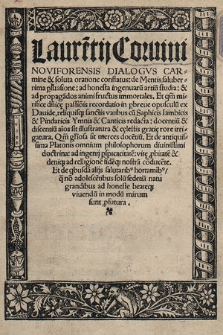 Laure[n]tij Corvini Noviforensis Dialogvs Carmine & soluta oratione conflatus: de Mentis saluberrima p[er]suasione: ad honesta ingenuaru[m] artiu[m] studia: & ad propaga[n]dos animi fructus immortales [...]