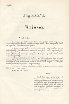 [Kadencja III, sesja VI, al. 36] Alegata do Sprawozdań Stenograficznych z Szóstej Sesyi Trzeciego Peryodu Sejmu Krajowego Królestwa Galicyi i Lodomeryi Wraz z Wielkiem Księstwem Krakowskiem z roku 1875. Alegat 36