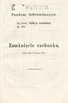 [Kadencja III, sesja VI, al. 37] Alegata do Sprawozdań Stenograficznych z Szóstej Sesyi Trzeciego Peryodu Sejmu Krajowego Królestwa Galicyi i Lodomeryi Wraz z Wielkiem Księstwem Krakowskiem z roku 1875. Alegat 37