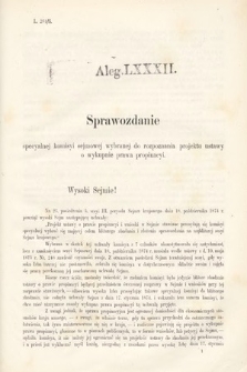 [Kadencja III, sesja VI, al. 82] Alegata do Sprawozdań Stenograficznych z Szóstej Sesyi Trzeciego Peryodu Sejmu Krajowego Królestwa Galicyi i Lodomeryi Wraz z Wielkiem Księstwem Krakowskiem z roku 1875. Alegat 82