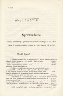 [Kadencja III, sesja VI, al. 88] Alegata do Sprawozdań Stenograficznych z Szóstej Sesyi Trzeciego Peryodu Sejmu Krajowego Królestwa Galicyi i Lodomeryi Wraz z Wielkiem Księstwem Krakowskiem z roku 1875. Alegat 88