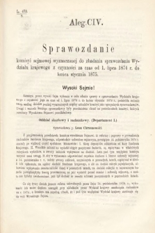 [Kadencja III, sesja VI, al. 104] Alegata do Sprawozdań Stenograficznych z Szóstej Sesyi Trzeciego Peryodu Sejmu Krajowego Królestwa Galicyi i Lodomeryi Wraz z Wielkiem Księstwem Krakowskiem z roku 1875. Alegat 104