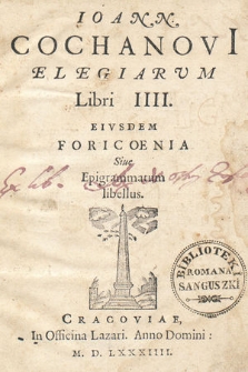 Ioann. Cochanovii Elegiarvm Libri IIII ; Eivsdem Foricoenia Siue Epigrammatum libellus