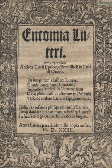 Encomia Luteri hōs ek tripodos Andreæ Cricii Episcopi Premislien : in Luteru[m] Oratio ; In imaginem eiusdem Luteri ; Conditiones boni Luterani ; Ingressus Luteri in Vuormatiam ; Decij philomusi ac aliorum in Polonia varia de eodem Lutero Epigrammata