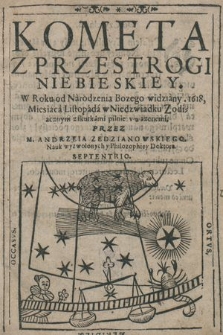 Kometa Z Przestrogi Niebieskiey : W Roku od Narodzenia Bozego widziany, 1618, Miesiaca Listopada w Niedzwiadku Zodiacznym [...]