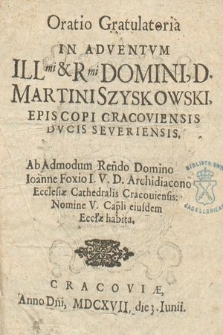 Oratio Gratulatoria In Adventvm [...] Martini Szyskowski [i.e. Szyszkowski], Episcopi Cracoviensis [...]