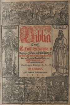 Biblia To iest Kxięgi Stharego y Nowego Zakonu : na polski ięzyk [...] według Łacińskiey Bibliey [...] nowo wyłożona