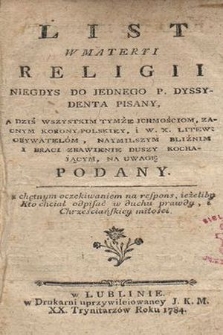 List w materyi religii niegdys do jednego p. dyssydenta pisany, a dziś wszystkim tymże ichmościom, zacnym Korony Polskiey, i W. X. Litew. obywatelom, naymilszym bliźnim i braci zbawienie duszy kochaiącym na uwagę podany