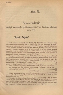 [Kadencja V, sesja II, al. 52] Alegata do Sprawozdań Stenograficznych z Drugiej Sesyi Piątego Peryodu Sejmu Krajowego Królestwa Galicyi i Lodomeryi Wraz z Wielkiem Księstwem Krakowskiem z roku 1884. Alegat 52