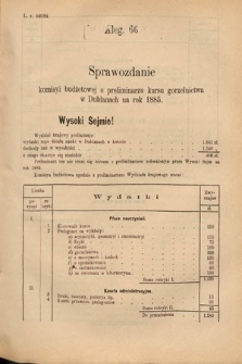 [Kadencja V, sesja II, al. 66] Alegata do Sprawozdań Stenograficznych z Drugiej Sesyi Piątego Peryodu Sejmu Krajowego Królestwa Galicyi i Lodomeryi Wraz z Wielkiem Księstwem Krakowskiem z roku 1884. Alegat 66