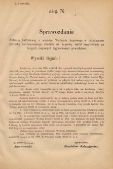 [Kadencja V, sesja II, al. 76] Alegata do Sprawozdań Stenograficznych z Drugiej Sesyi Piątego Peryodu Sejmu Krajowego Królestwa Galicyi i Lodomeryi Wraz z Wielkiem Księstwem Krakowskiem z roku 1884. Alegat 76