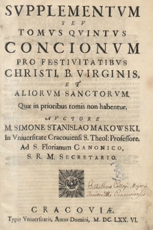 Svpplementvm Sev Tomvs [...] Concionvm Pro Festivitatibvs Christi, B. Virginis Et Aliorvm Sanctorvm : Quæ in prioribus tomis non habentur. T. 5