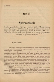 [Kadencja V, sesja II, al. 98] Alegata do Sprawozdań Stenograficznych z Drugiej Sesyi Piątego Peryodu Sejmu Krajowego Królestwa Galicyi i Lodomeryi Wraz z Wielkiem Księstwem Krakowskiem z roku 1884. Alegat 98