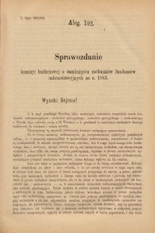 [Kadencja V, sesja II, al. 102] Alegata do Sprawozdań Stenograficznych z Drugiej Sesyi Piątego Peryodu Sejmu Krajowego Królestwa Galicyi i Lodomeryi Wraz z Wielkiem Księstwem Krakowskiem z roku 1884. Alegat 102