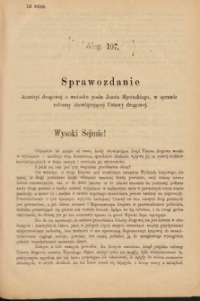 [Kadencja V, sesja II, al. 107] Alegata do Sprawozdań Stenograficznych z Drugiej Sesyi Piątego Peryodu Sejmu Krajowego Królestwa Galicyi i Lodomeryi Wraz z Wielkiem Księstwem Krakowskiem z roku 1884. Alegat 107