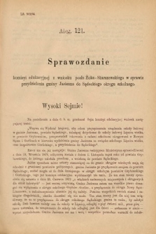 [Kadencja V, sesja II, al. 121] Alegata do Sprawozdań Stenograficznych z Drugiej Sesyi Piątego Peryodu Sejmu Krajowego Królestwa Galicyi i Lodomeryi Wraz z Wielkiem Księstwem Krakowskiem z roku 1884. Alegat 121