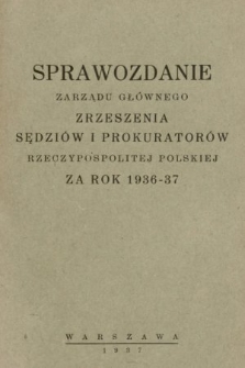 Sprawozdania Zarządu Głównego Zrzeszenia Sędziów i Prokuratorów Rzeczypospolitej Polskiej za rok 1936/1937