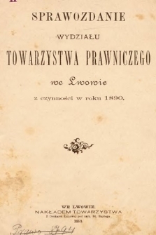 Sprawozdanie Wydziału Towarzystwa Prawniczego we Lwowie z czynności w Roku 1890
