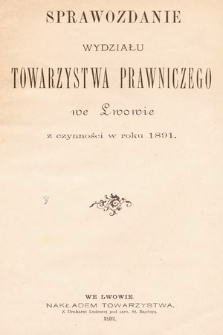 Sprawozdanie Wydziału Towarzystwa Prawniczego we Lwowie z czynności w Roku 1891