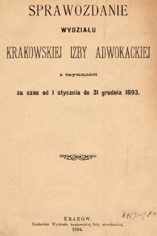 Sprawozdanie Wydziału Izby Adwokackiej w Krakowie za czas od 1 stycznia 1893 do 31 grudnia 1893