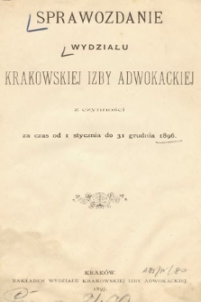 Sprawozdanie Wydziału Izby Adwokackiej w Krakowie za czas od 1 stycznia 1896 do 31 grudnia 1896