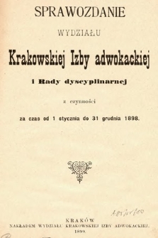 Sprawozdanie Wydziału Krakowskiej Izby Adwokackiej i Rady Dyscyplinarnej z czynności za czas od 1 stycznia do 31 grudnia 1898