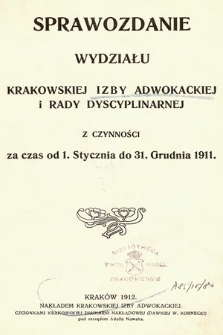Sprawozdanie Wydziału Krakowskiej Izby Adwokackiej i Rady Dyscyplinarnej z czynności za czas od 1 stycznia do 31 grudnia 1911