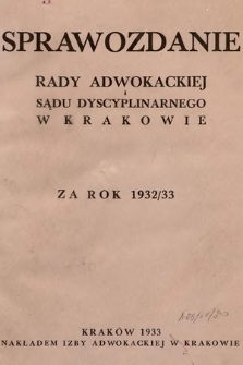 Sprawozdanie Rady Adwokackiej i Sądu Dyscyplinarnego w Krakowie za Rok 1932/1933