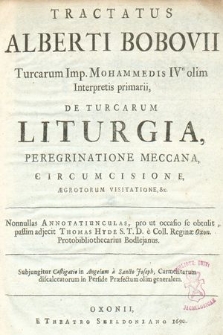 Tractatus Alberti Bobovii Turcarum Imp. Mohammed IV olim Interpretis primarii, De Turcarum Liturgia, Peregrinatione Meccana, Circumcisione, Ægrotorum Visitatione, &c.