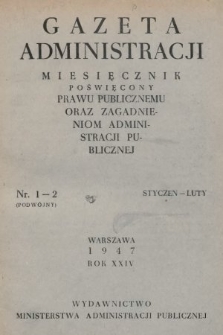 Gazeta Administracji : miesięcznik poświęcony prawu publicznemu oraz zagadnieniom administracji publicznej. 1947, nr 1-2