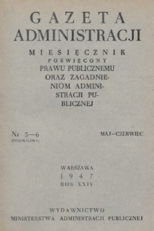 Gazeta Administracji : miesięcznik poświęcony prawu publicznemu oraz zagadnieniom administracji publicznej. 1947, nr 5-6