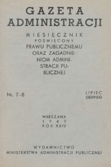 Gazeta Administracji : miesięcznik poświęcony prawu publicznemu oraz zagadnieniom administracji publicznej. 1947, nr 7-8