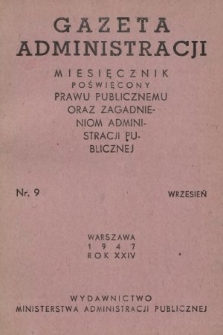 Gazeta Administracji : miesięcznik poświęcony prawu publicznemu oraz zagadnieniom administracji publicznej. 1947, nr 9
