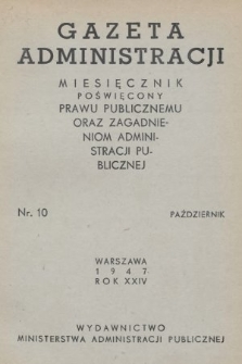 Gazeta Administracji : miesięcznik poświęcony prawu publicznemu oraz zagadnieniom administracji publicznej. 1947, nr 10
