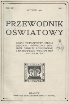 Przewodnik Oświatowy : organ Towarzystwa Szkoły Ludowej, poświęcony sprawom oświaty pozaszkolnej i narodowego wychowania ludu polskiego. 1909, nr 1