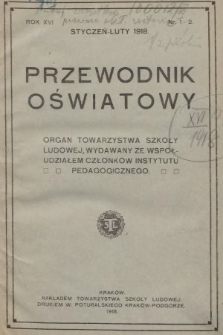 Przewodnik Oświatowy : organ Towarzystwa Szkoły Ludowej wydany ze współudziałem członków Instytutu Pedagogicznego. 1918, nr 1-2