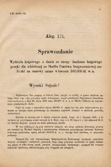 [Kadencja V, sesja I, al. 124] Alegata do Tomu Drugiego Sprawozdań Stenograficznych z Pierwszej Sesyi Piątego Peryodu Sejmu Krajowego Królestwa Galicyi i Lodomeryi wraz z Wielkiem Ks. Krakowskiem z r. 1884. Alegat 124