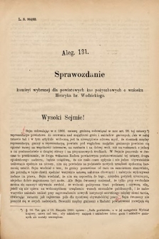 [Kadencja V, sesja I, al. 131] Alegata do Tomu Drugiego Sprawozdań Stenograficznych z Pierwszej Sesyi Piątego Peryodu Sejmu Krajowego Królestwa Galicyi i Lodomeryi wraz z Wielkiem Ks. Krakowskiem z r. 1884. Alegat 131