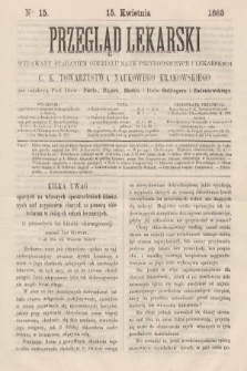 Przegląd Lekarski : wydawany staraniem Oddziału Nauk Przyrodniczych i Lekarskich C. K. Towarzystwa Naukowego Krakowskiego. 1865, nr 15