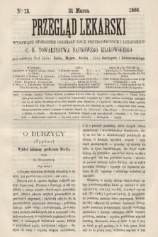 Przegląd Lekarski : wydawany staraniem Oddziału Nauk Przyrodniczych i Lekarskich C. K. Towarzystwa Naukowego Krakowskiego. 1866, nr 13
