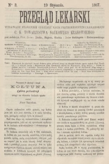 Przegląd Lekarski : wydawany staraniem Oddziału Nauk Przyrodniczych i Lekarskich C. K. Towarzystwa Naukowego Krakowskiego. 1867, nr 3