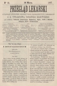 Przegląd Lekarski : wydawany staraniem Oddziału Nauk Przyrodniczych i Lekarskich C. K. Towarzystwa Naukowego Krakowskiego. 1867, nr 11